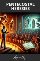 PENTECOSTAL HERESIES B0DTY1D8D2 Book Cover