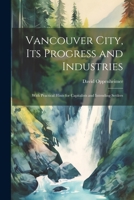 Vancouver City, its Progress and Industries: With Practical Hints for Capitalists and Intending Settlers 1021522864 Book Cover