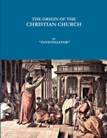 The Origin of the Christian Church 1365633012 Book Cover