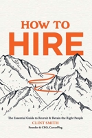How to Hire: The Essential Guide to Recruit & Retain the Right People 1645433242 Book Cover