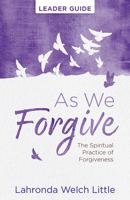 As We Forgive Leader Guide: The Spiritual Practice of Forgiveness 1791037453 Book Cover
