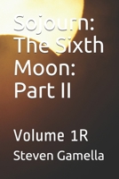 Sojourn: The Sixth Moon: Part II: Volume 1R B092PG7SLJ Book Cover