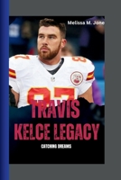 THE TRAVIS KELCE LEGACY: Catching dreams B0CV5CGKPG Book Cover