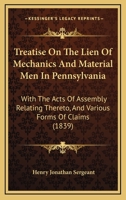 A treatise on the lien of mechanics and material men in Pennsylvania: with the acts of Assembly relating thereto : and various forms. 124002150X Book Cover