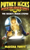 The Secret of the Magic eyePad: Putney Hicks Inventor Adventures–Book 1 1958251097 Book Cover