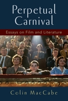 Perpetual Carnival: Essays on Film and Literature 0190239131 Book Cover