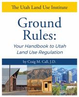 Ground Rules: Your Handbook to Utah Land Use Regulation 0578306832 Book Cover