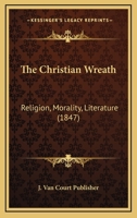 The Christian Wreath: Religion, Morality, Literature 1167015983 Book Cover