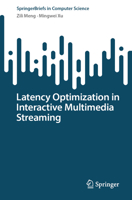 Latency Optimization in Interactive Multimedia Streaming (SpringerBriefs in Computer Science) 9819767288 Book Cover