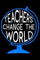 Teachers Change the World: Self Care Journal - Good Way to Track Moods, Gratitude and Mindfulness for Healthier Living 1081927364 Book Cover