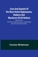Lives and exploits of the most noted highwaymen, robbers and murderers of all nations: Drawn from the most authentic sources and brought down to the present time 9357092625 Book Cover