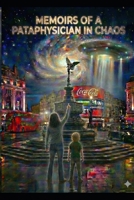 Memoirs of a Pataphysician in Chaos: A Visionary Journey of Reincarnation, Philosophy, and Cosmic Awakening B0GGHRD1G3 Book Cover