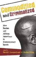 Commodified and Criminalized: New Racism and African Americans in Contemporary Sports 1442206780 Book Cover