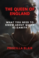 The Queen of England: What You Need To Know About Queen Elizabeth B0BGN8VZV3 Book Cover