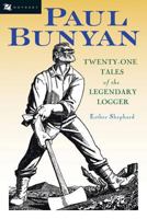 Paul Bunyan: Twenty-One Tales of the Legendary Logger 0152058575 Book Cover