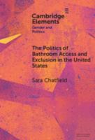 The Politics of Bathroom Access and Exclusion in the United States (Elements in Gender and Politics) 1009539566 Book Cover