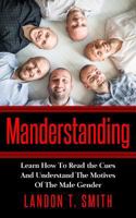 Manderstanding: Learn How To Read the Cues And Understand The Motives Of The Male Gender 1546519130 Book Cover
