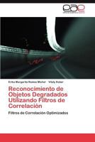 Reconocimiento de Objetos Degradados Utilizando Filtros de Correlacion 3848460467 Book Cover