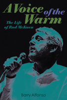 A Voice of the Warm: The Life of Rod McKuen 1493059807 Book Cover