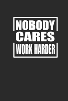 Nobody Cares Work Harder: Fitness Trainer Notebook, Graph Paper (6 x 9 - 120 pages) Sports Themed Notebook for Daily Journal, Diary, and Gift 1708518037 Book Cover