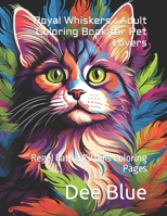 Royal Whiskers : Adult Coloring Book for Pet Lovers: Regal Cats & Kittens Coloring Pages B0CTTC549G Book Cover