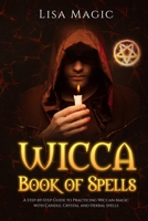 Wicca Book of Spells: A Step-by-Step Guide to Practicing Wiccan Magic with Candle, Crystal and Herbal Spells 169295671X Book Cover