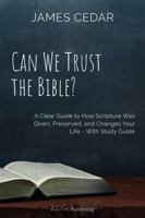 Can We Trust the Bible?: A Guide to How Scripture Was Give, Preserved, and Changes Your Life B0GCFTSKRR Book Cover