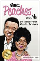 Mama Peaches and Me: Wit and Wisdom for Worn-out Caregivers 099770988X Book Cover