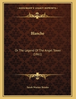 Blanche: Or The Legend Of The Angel Tower 1245842250 Book Cover