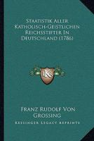 Staatistik Aller Katholisch-Geistlichen Reichsstifter in Deutschland. 1165931230 Book Cover