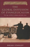 The Global Diffusion of Evangelicalism: The Age of Billy Graham and John Stott 0830825851 Book Cover