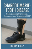 Charcot Marie Tooth Disease: Understanding the Causes, Symptoms, and Treatments of CMT B0FHFK6YWQ Book Cover
