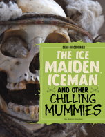The Ice Maiden, Iceman, and Other Chilling Mummies (Dead Discoveries) B0GHPZ4YG4 Book Cover