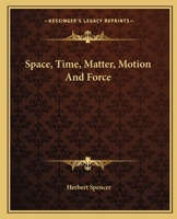 Space, Time, Matter, Motion And Force 1425353169 Book Cover