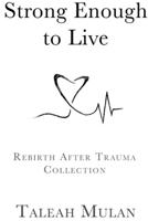 Strong Enough to Live: Rebirth after Trauma Collection B09Y8DHRCR Book Cover