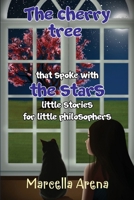 The cherry tree that spoke with the stars little stories for little philosophers 1838759522 Book Cover
