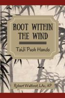 Root within the Wind: TaiJi Push Hands 1546618368 Book Cover