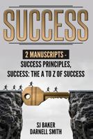 Success: 2 Manuscripts - Success Principles, Success: The A to Z of success 1542938546 Book Cover