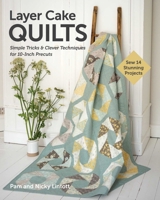 Layer Cake Quilts: Sew 14 Stunning Projects; Simple Tricks & Clever Techniques for 10-Inch Precuts 1644037114 Book Cover