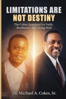 Limitations Are Not Destiny: The Cokes Standard for Faith, Resilience, and Living Well B0GX5NY2Z3 Book Cover