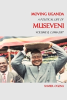 Moving Uganda: A Political Life of Museveni Volume II. C.1986-2017 9970675028 Book Cover