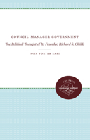 Council-Manager Government: The Political Thought of Its Founder, Richard S. Childs 0807809519 Book Cover