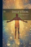 Disce Vivere: Learne to Live. Repr., With a Memoir 1021743577 Book Cover