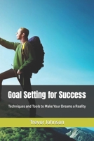 Goal Setting for Success: Techniques and Tools to Make Your Dreams a Reality B0CFZ9DFPT Book Cover