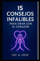 15 CONSEJOS INFALIBLES PARA ORAR CON EL CORAZÓN (Spanish Edition) B0FK5YLVQ7 Book Cover