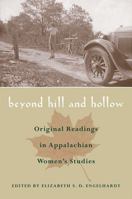 Beyond Hill & Hollow: Original Readings In Appalachian Womens Studies (Ethnicity and Gender in Appalachia Series) 0821415778 Book Cover