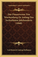 Das Finanzwesen Von Wurttemberg Zu Anfang Des Sechzehnten Jahrhunderts (1840) 1160057923 Book Cover