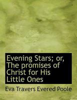 Evening Stars: Or The Promises Of Christ For His Little Ones 0554623110 Book Cover