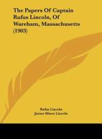 The Papers Of Captain Rufus Lincoln, Of Wareham, Massachusetts 1165104067 Book Cover