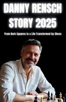DANNY RENSCH STORY 2025: From Dark squares to a life Transformed by Chess B0FSFCCNM8 Book Cover